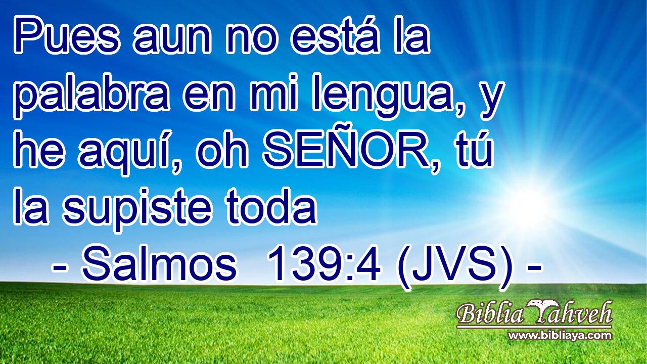 Pues aun no está la palabra en mi lengua, y he aquí, oh SEÑOR, tú la supiste toda