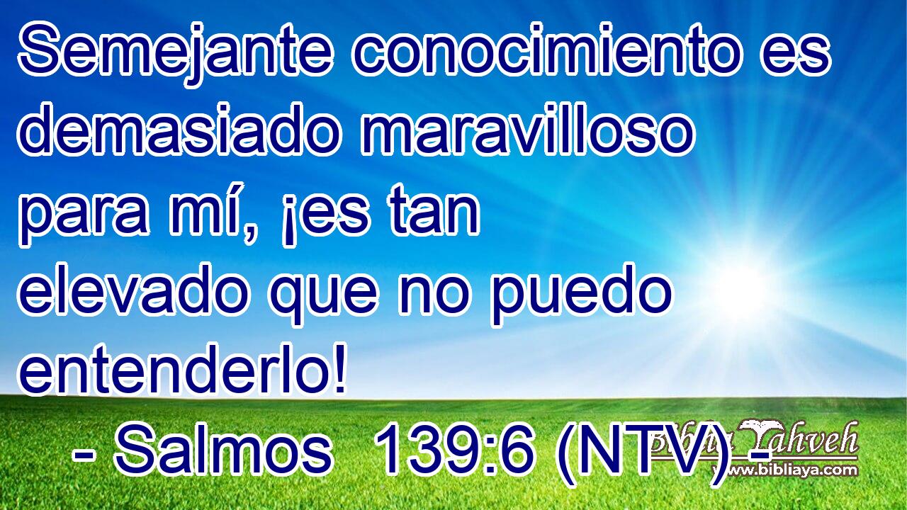 Semejante conocimiento es demasiado maravilloso para mí, ¡es tan elevado que no puedo entenderlo!