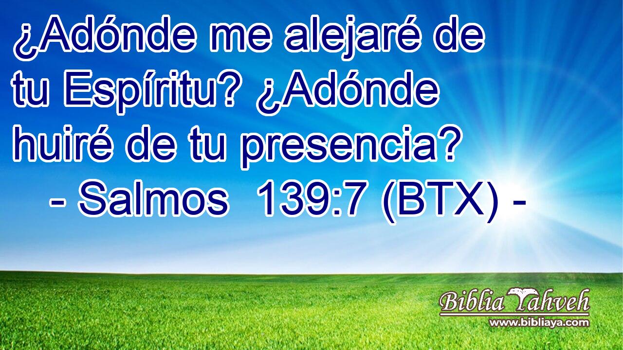 ¿Adónde me alejaré de tu Espíritu? ¿Adónde huiré de tu presencia?
