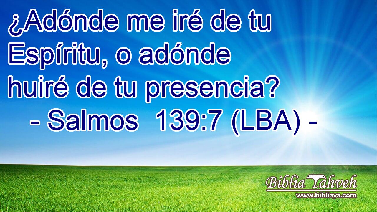 ¿Adónde me iré de tu Espíritu, o adónde huiré de tu presencia?