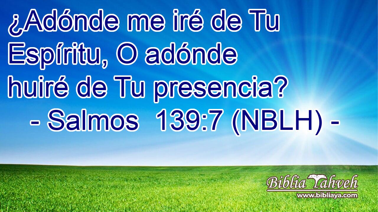  ¿Adónde me iré de Tu Espíritu, O adónde huiré de Tu presencia? 