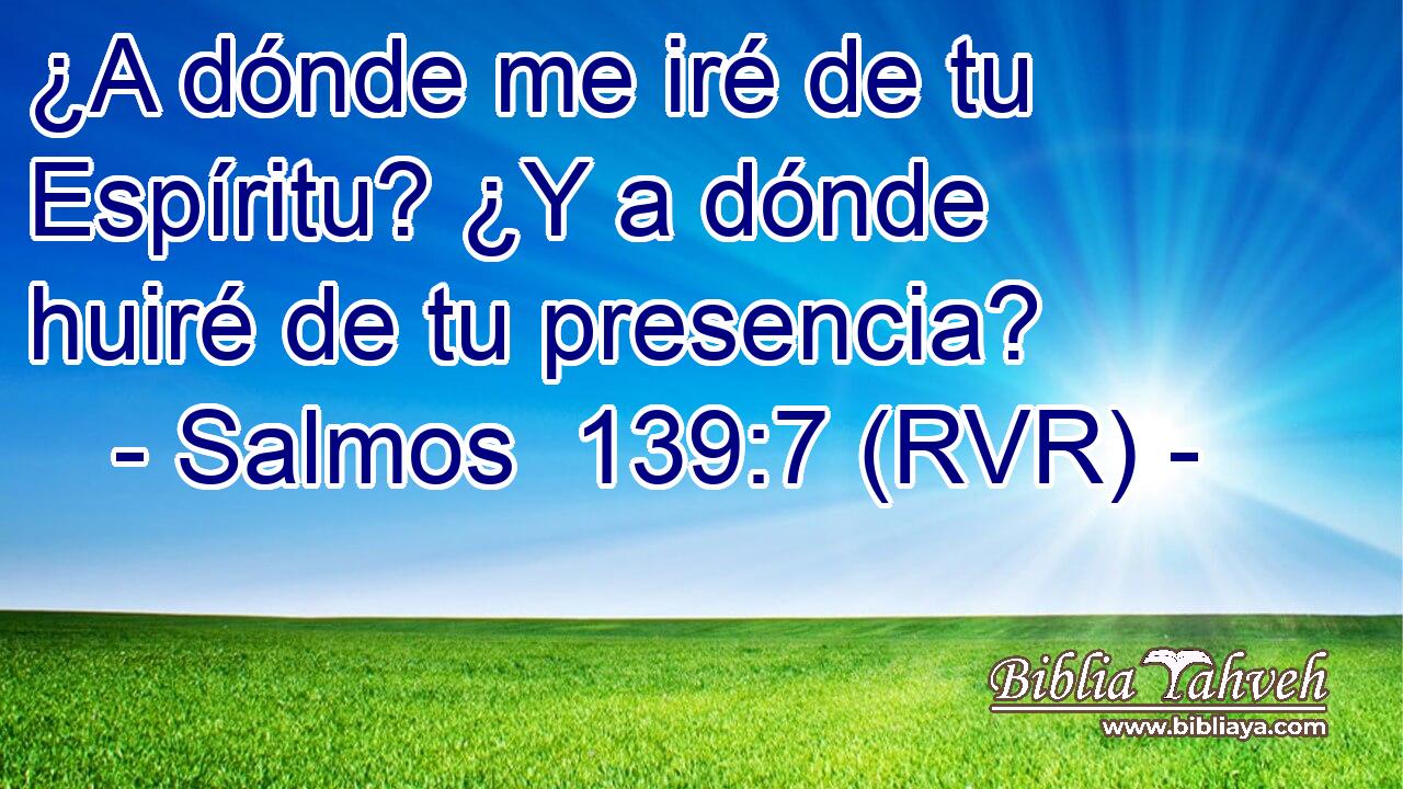 ¿A dónde me iré de tu Espíritu? ¿Y a dónde huiré de tu presencia?