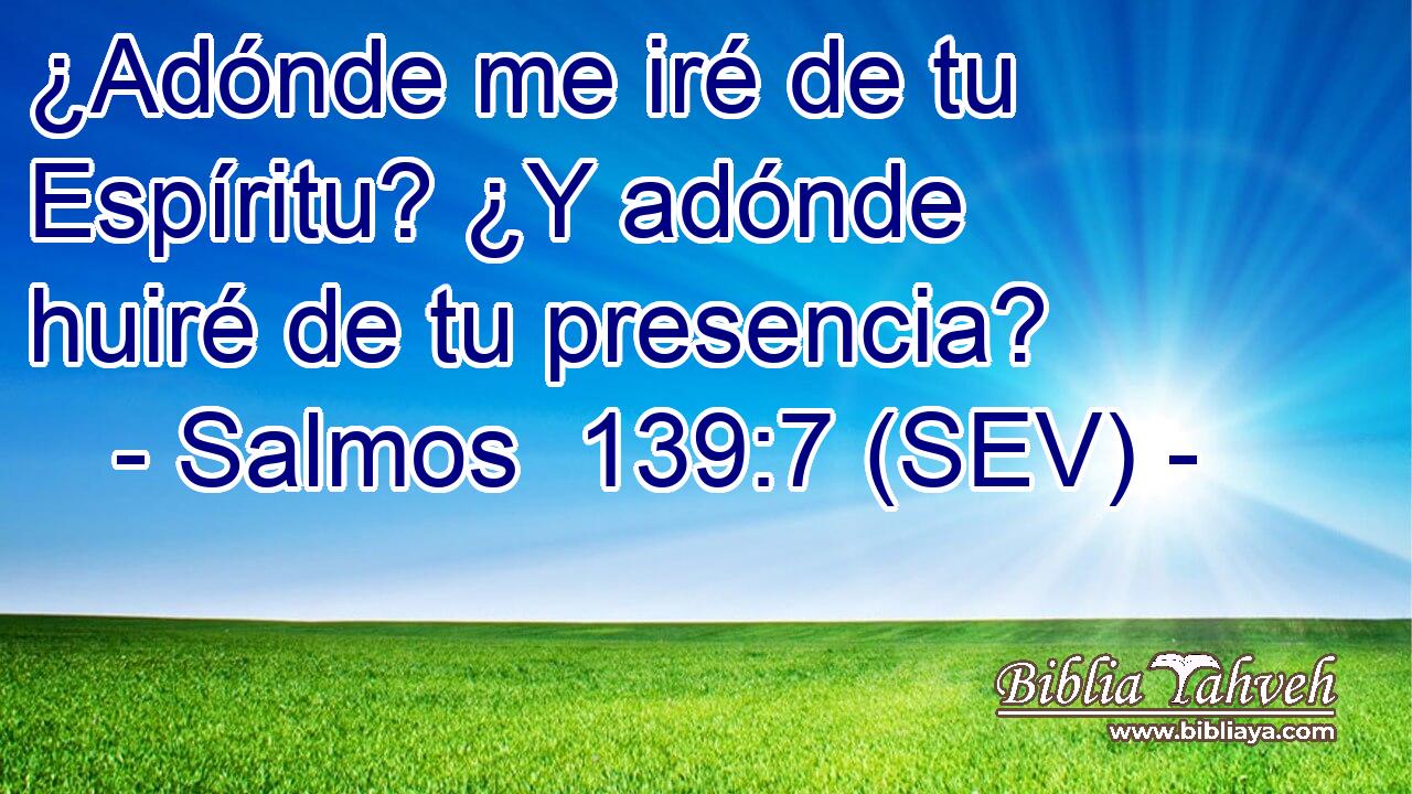 ¿Adónde me iré de tu Espíritu? ¿Y adónde huiré de tu presencia?