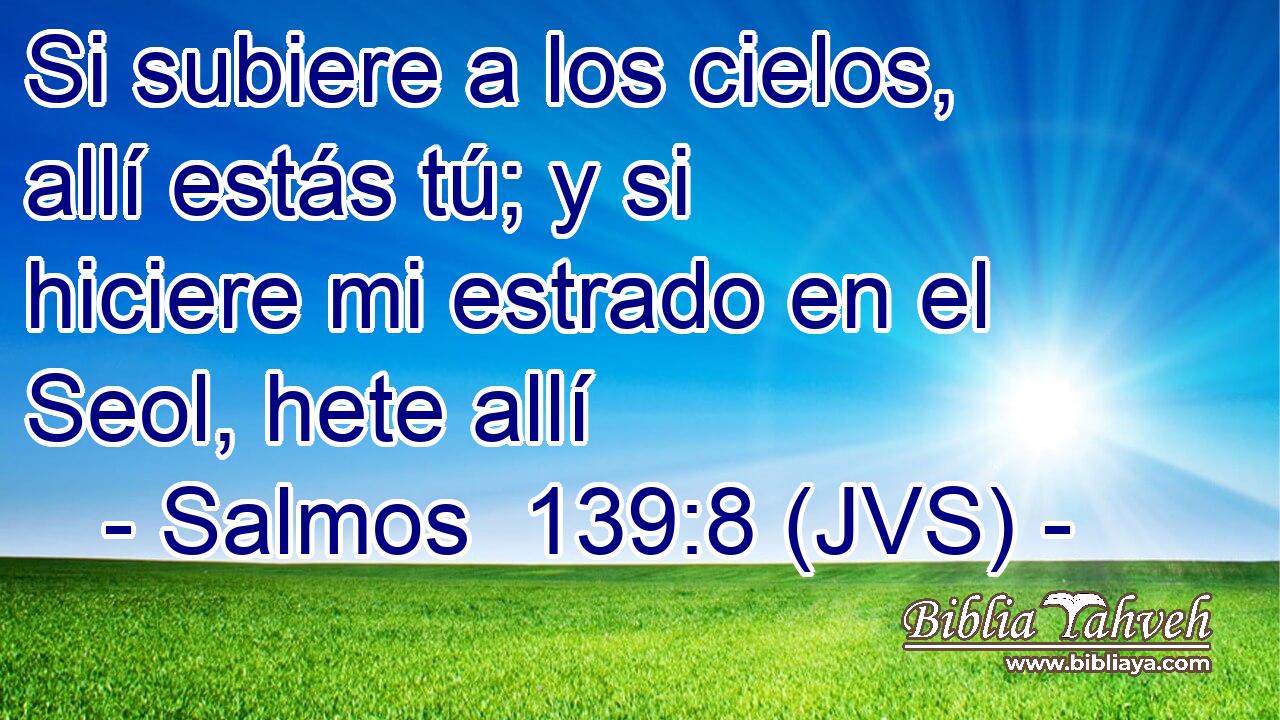Si subiere a los cielos, allí estás tú; y si hiciere mi estrado en el Seol, hete allí