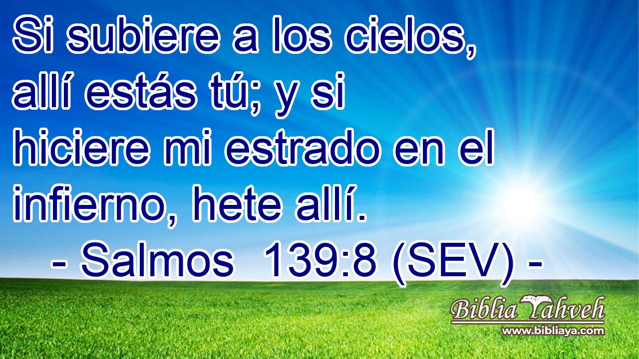 Si subiere a los cielos, allí estás tú; y si hiciere mi estrado en el infierno, hete allí.