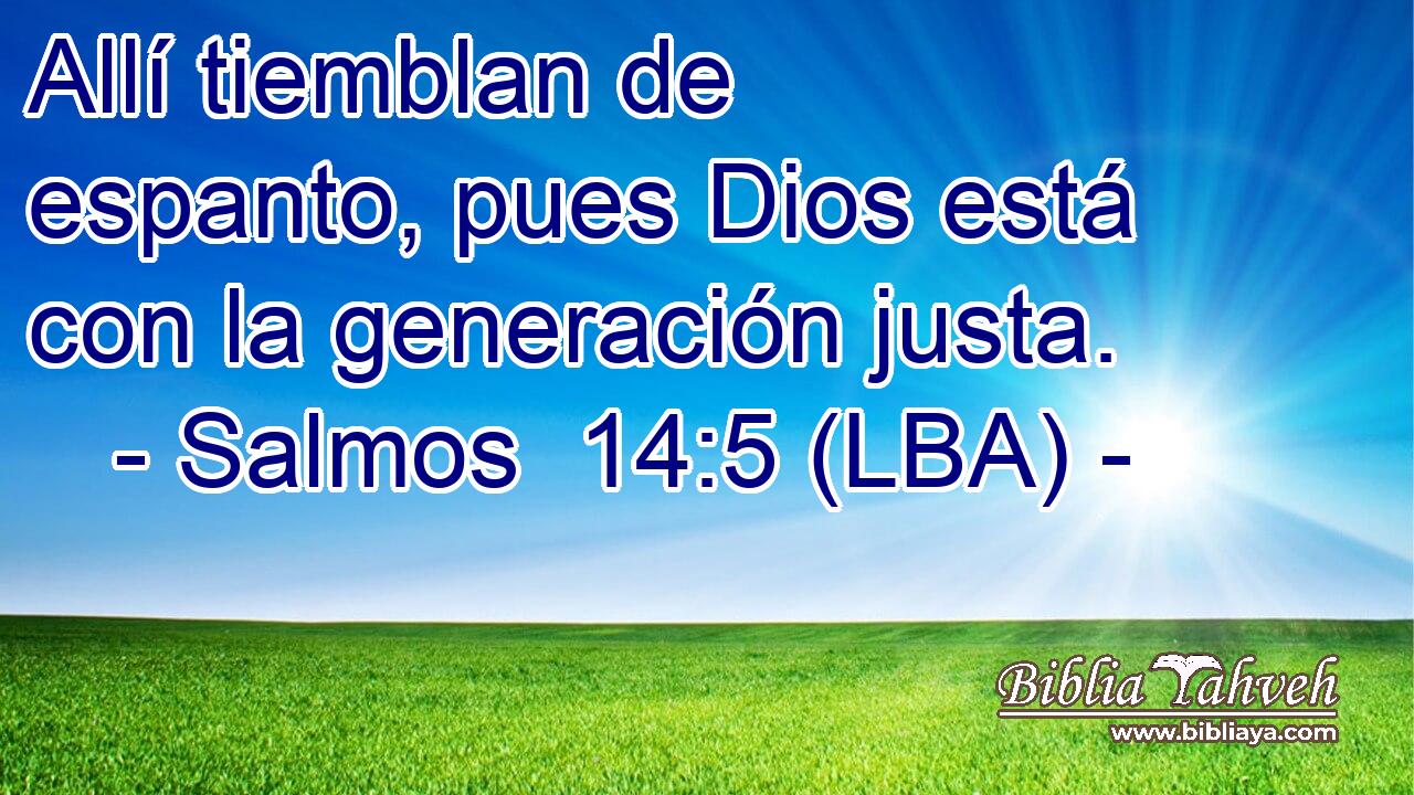 Allí tiemblan de espanto, pues Dios está con la generación justa.