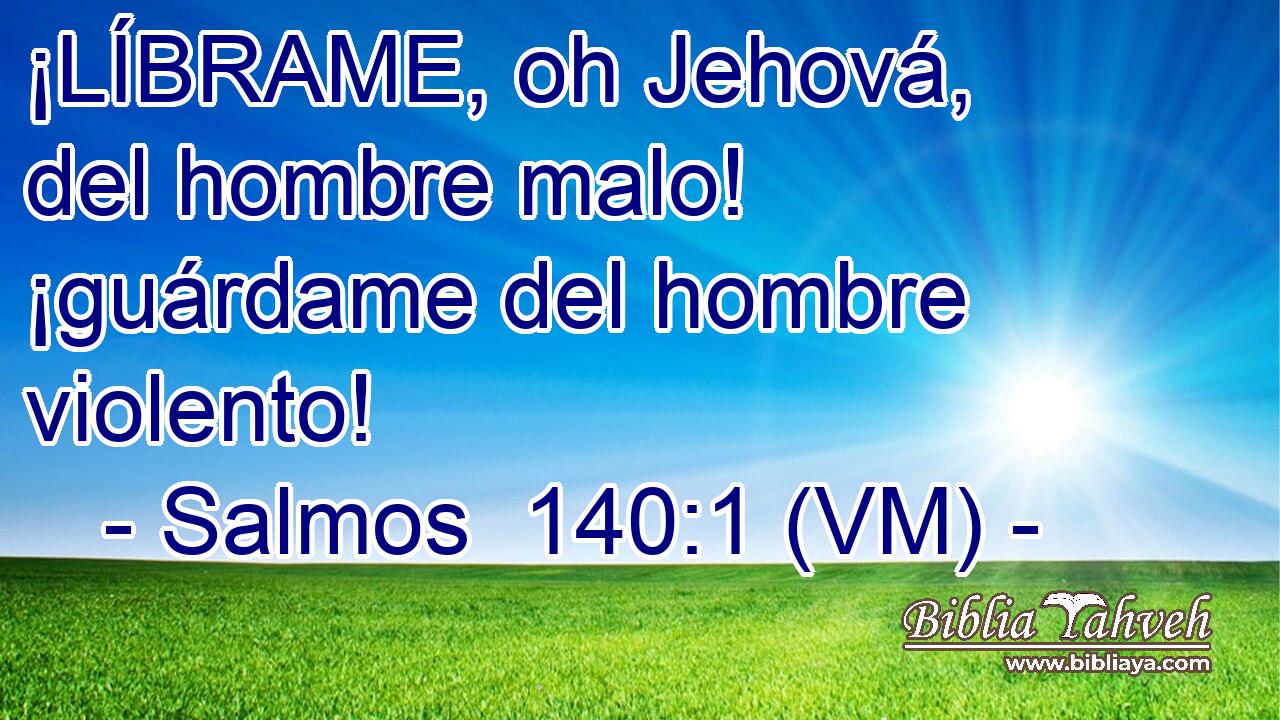  ¡LÍBRAME, oh Jehová, del hombre malo! ¡guárdame del hombre violento! 