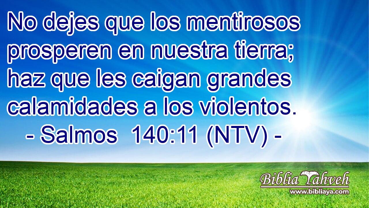 No dejes que los mentirosos prosperen en nuestra tierra; haz que les caigan grandes calamidades a los violentos.