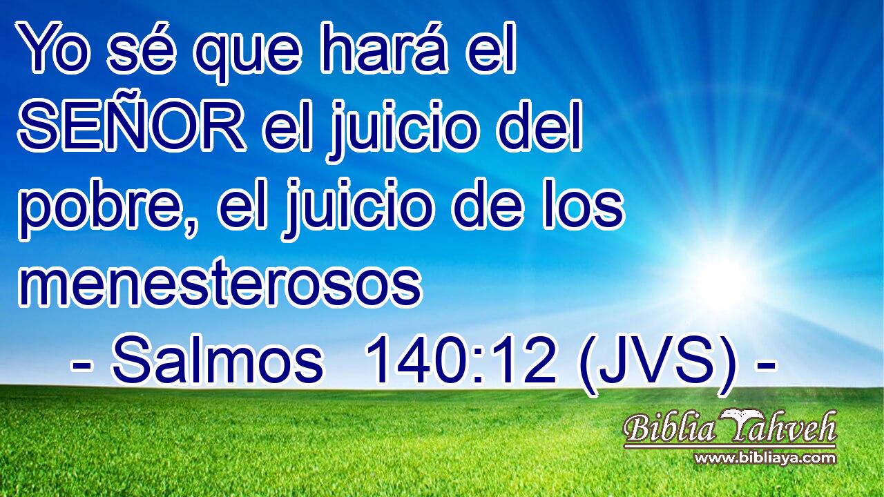 Yo sé que hará el SEÑOR el juicio del pobre, el juicio de los menesterosos