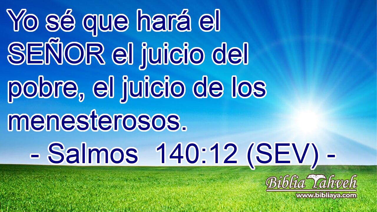 Yo sé que hará el SEÑOR el juicio del pobre, el juicio de los menesterosos.