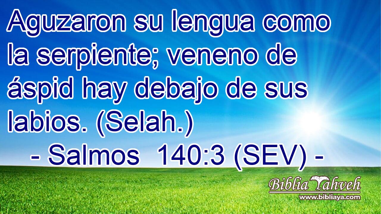 Aguzaron su lengua como la serpiente; veneno de áspid hay debajo de sus labios. (Selah.)