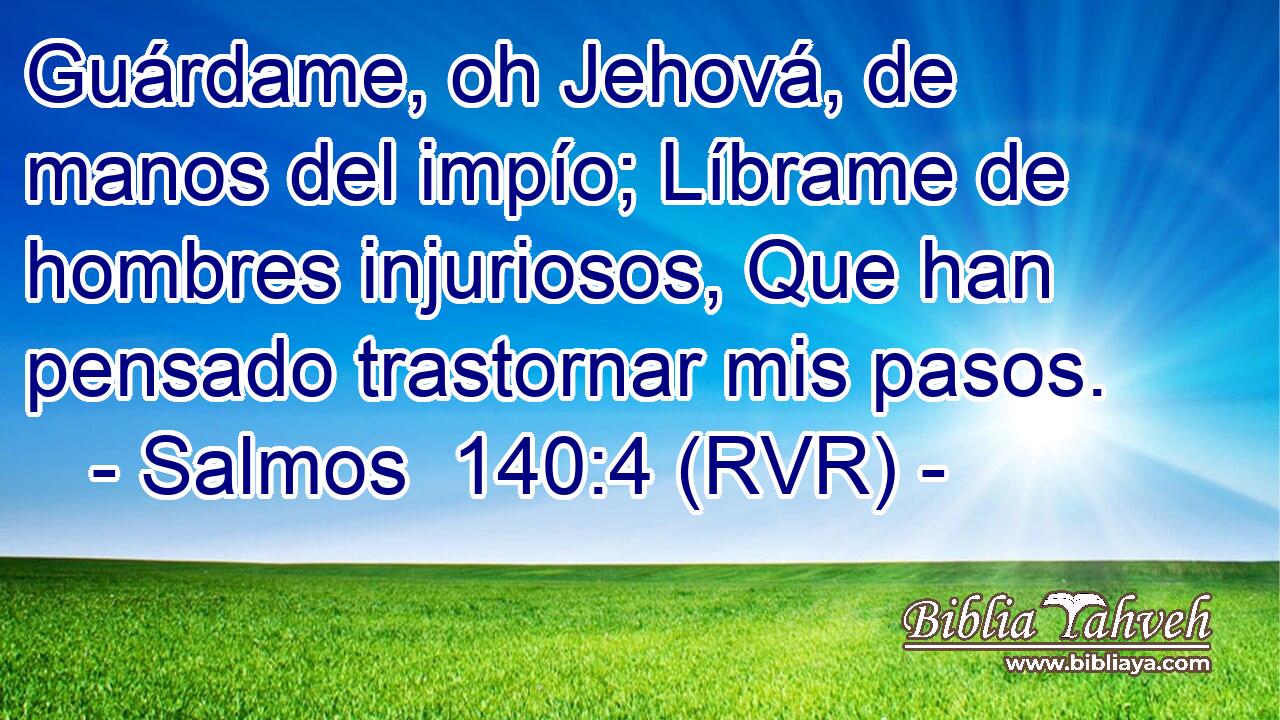 Guárdame, oh Jehová, de manos del impío; Líbrame de hombres injuriosos, Que han pensado trastornar mis pasos.
