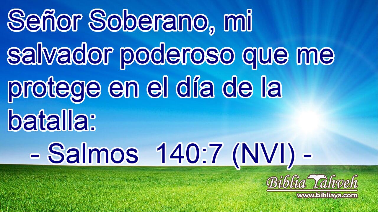  Señor Soberano, mi salvador poderoso que me protege en el día de la batalla: 