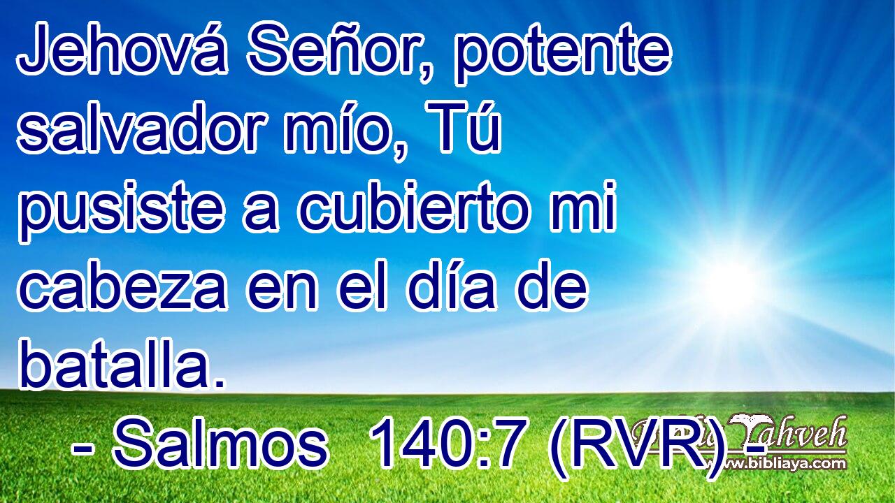 Jehová Señor, potente salvador mío, Tú pusiste a cubierto mi cabeza en el día de batalla.