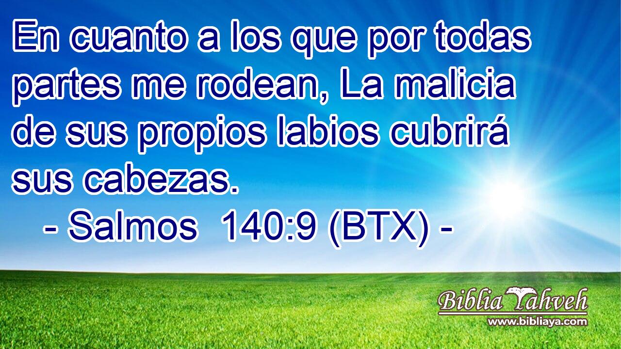 En cuanto a los que por todas partes me rodean, La malicia de sus propios labios cubrirá sus cabezas.