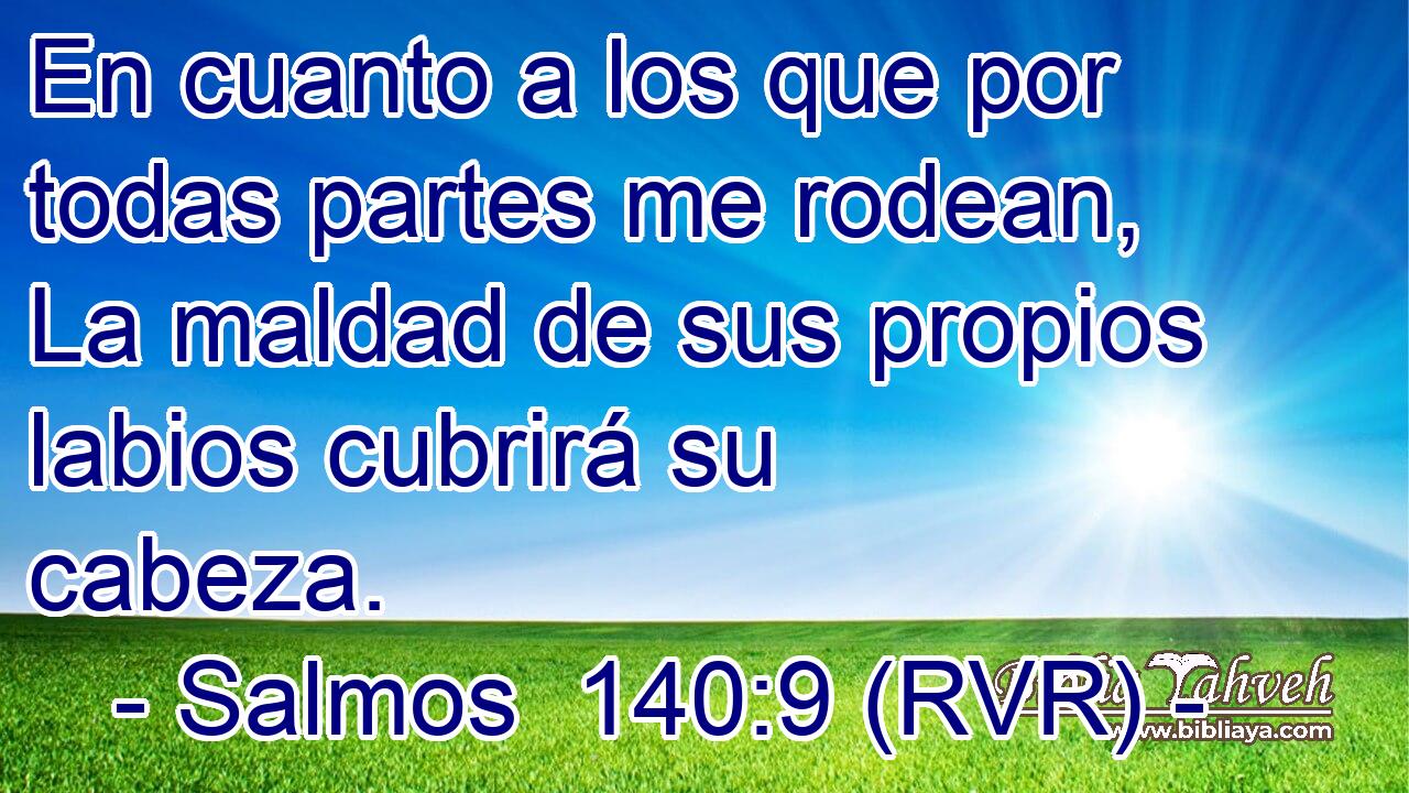En cuanto a los que por todas partes me rodean, La maldad de sus propios labios cubrirá su cabeza.