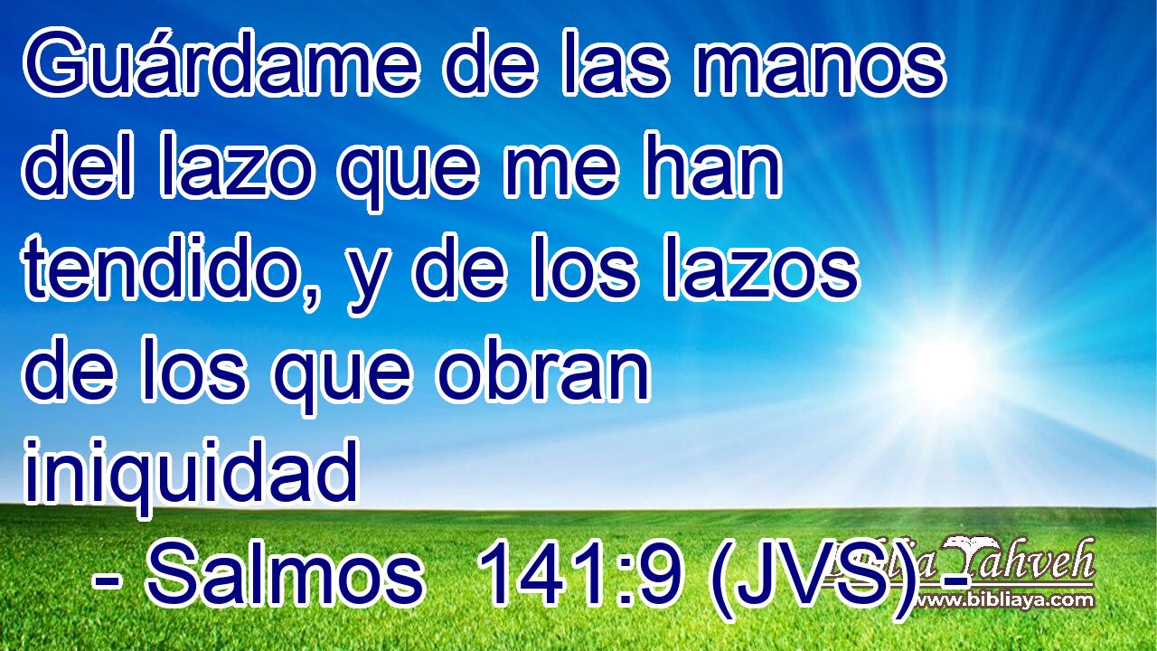 Guárdame de las manos del lazo que me han tendido, y de los lazos de los que obran iniquidad