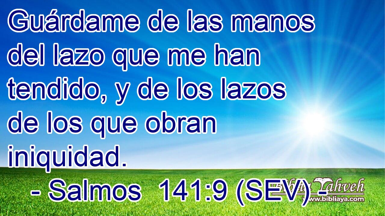Guárdame de las manos del lazo que me han tendido, y de los lazos de los que obran iniquidad.