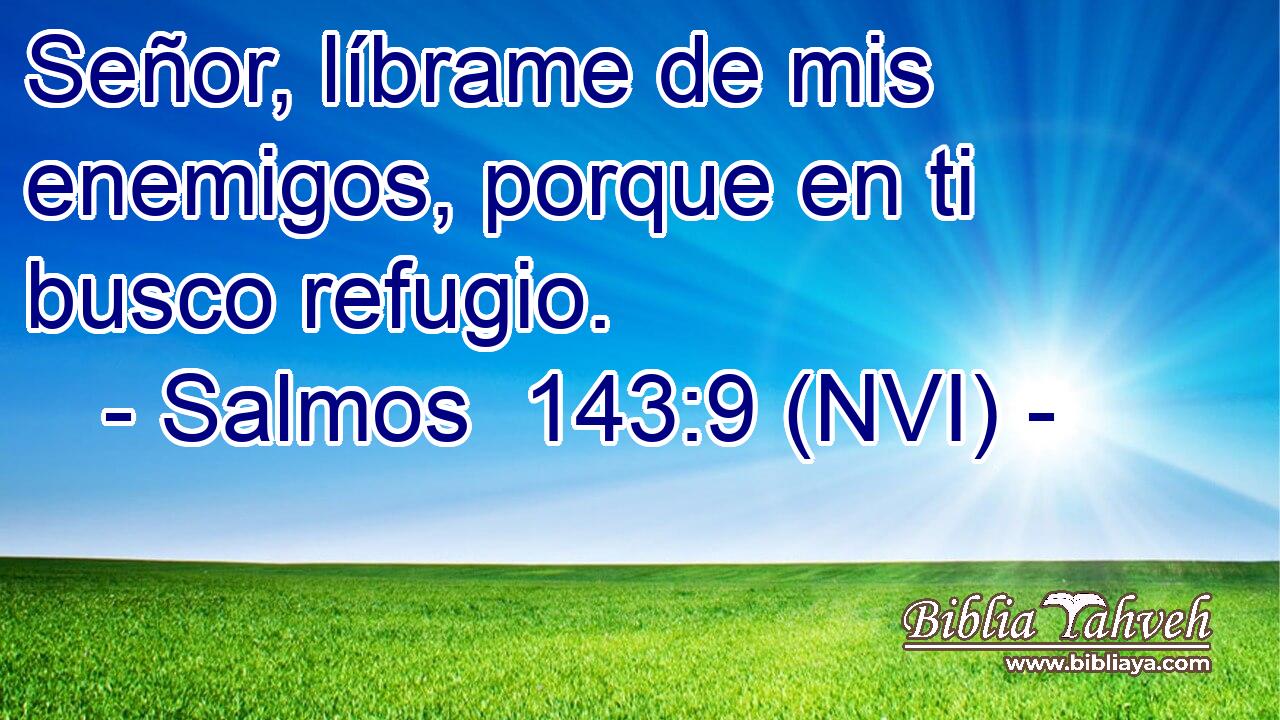  Señor, líbrame de mis enemigos, porque en ti busco refugio. 