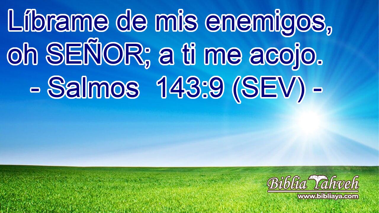 Líbrame de mis enemigos, oh SEÑOR; a ti me acojo.