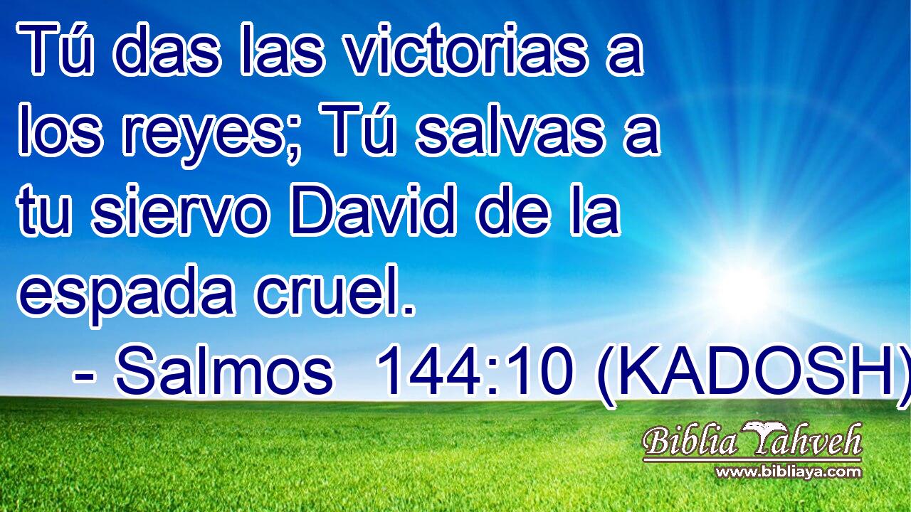  Tú das las victorias a los reyes; Tú salvas a tu siervo David de la espada cruel. 