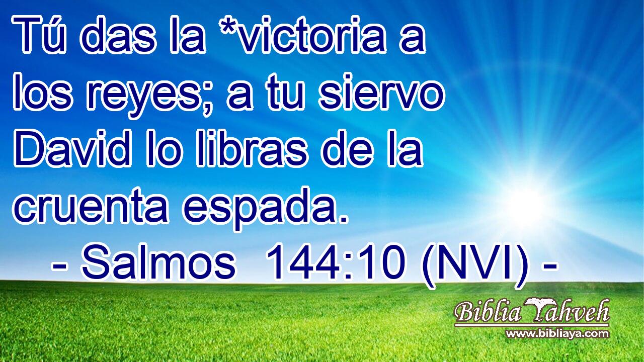  Tú das la *victoria a los reyes; a tu siervo David lo libras de la cruenta espada. 