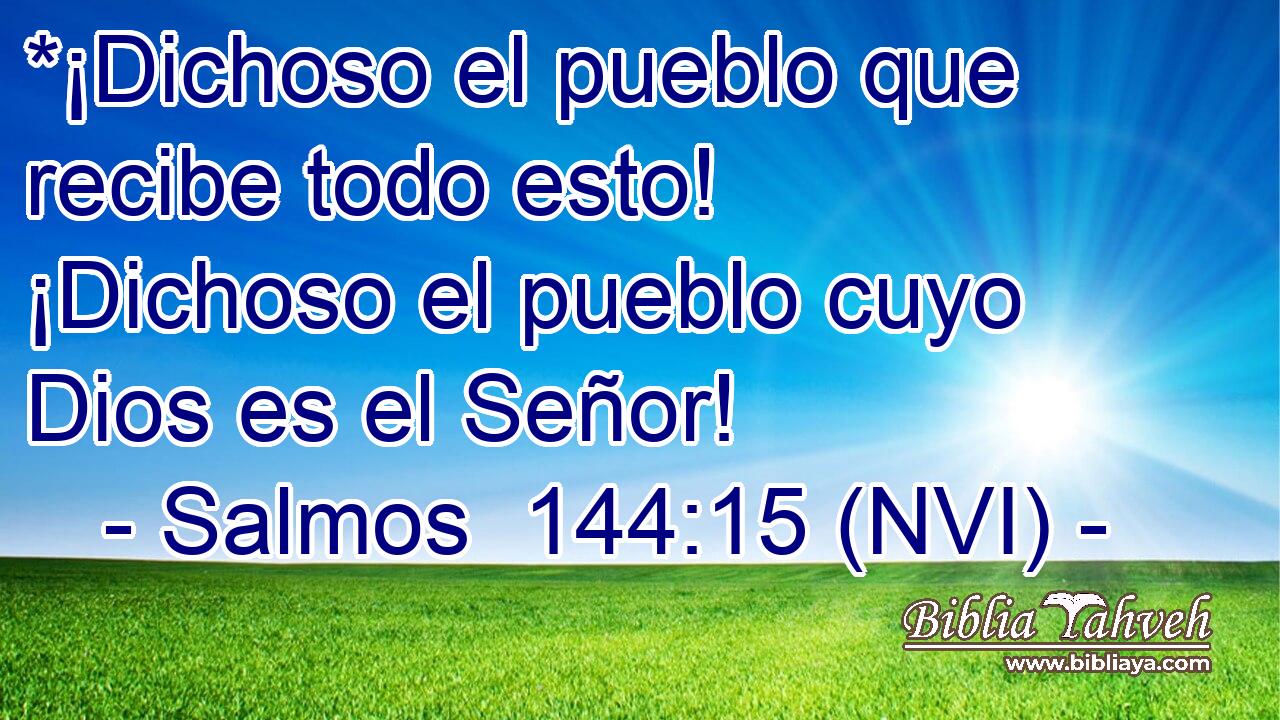  *¡Dichoso el pueblo que recibe todo esto! ¡Dichoso el pueblo cuyo Dios es el Señor! 
