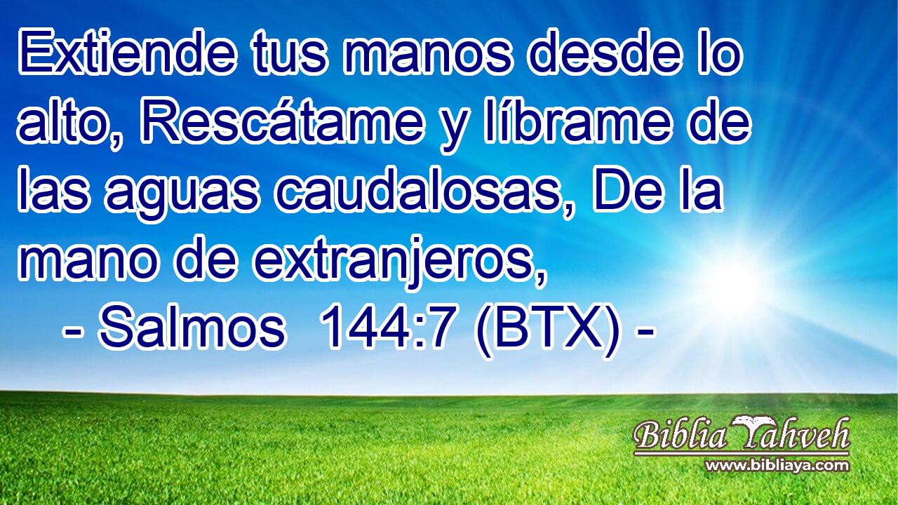 Extiende tus manos desde lo alto, Rescátame y líbrame de las aguas caudalosas, De la mano de extranjeros,