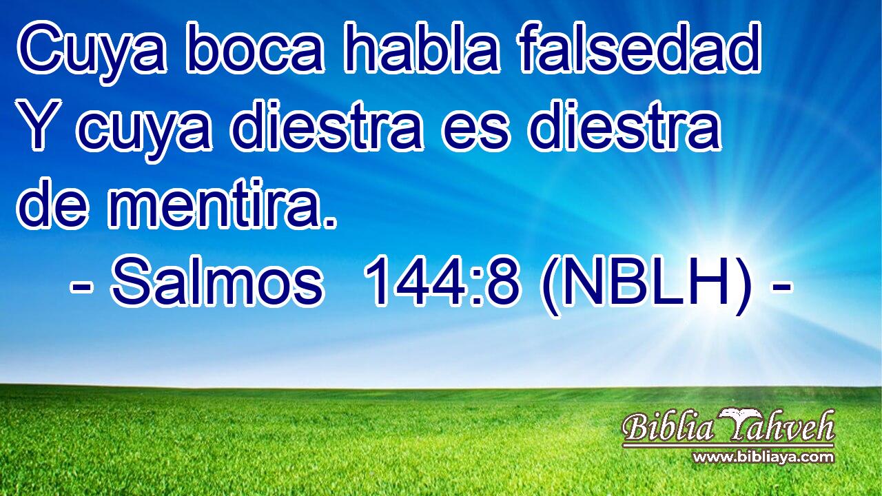  Cuya boca habla falsedad Y cuya diestra es diestra de mentira. 