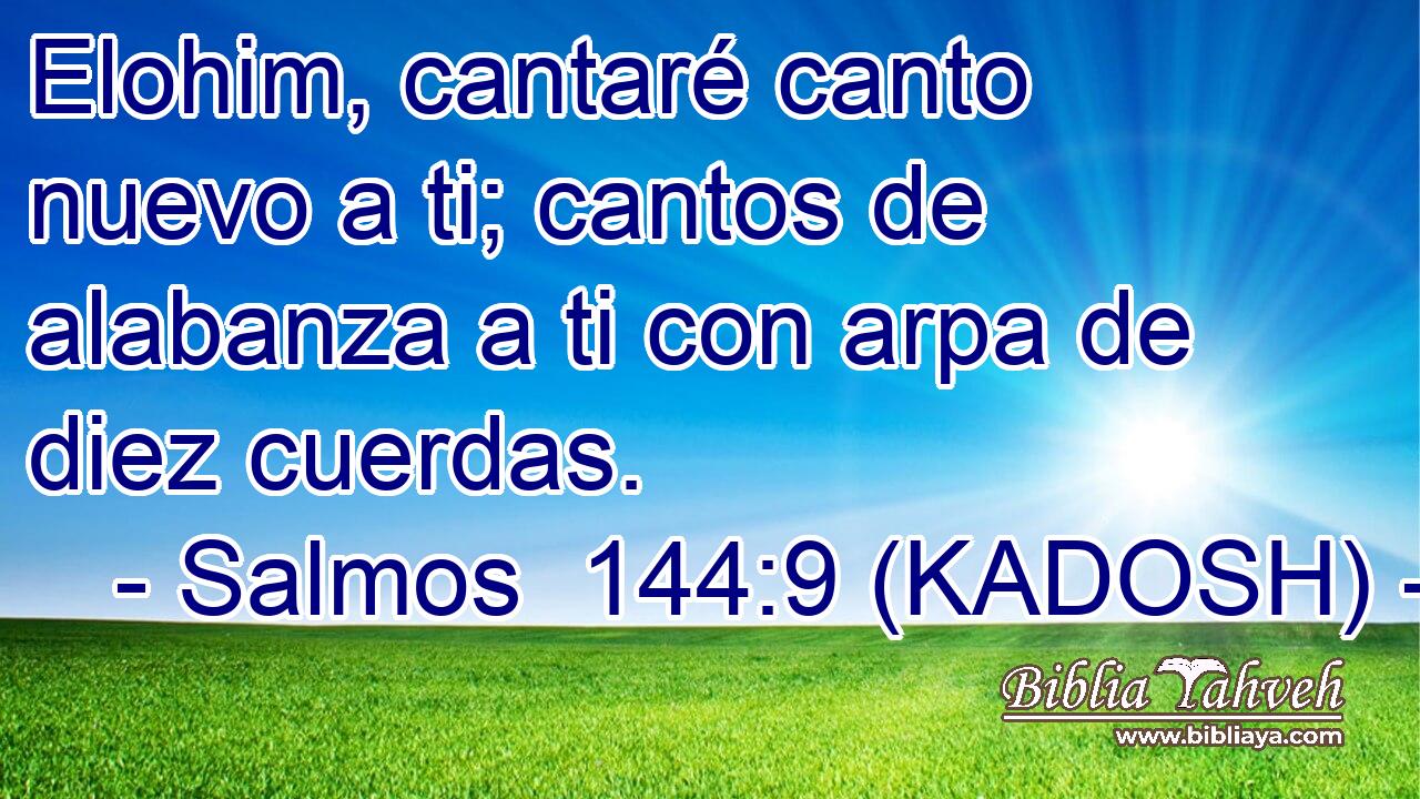  Elohim, cantaré canto nuevo a ti; cantos de alabanza a ti con arpa de diez cuerdas. 