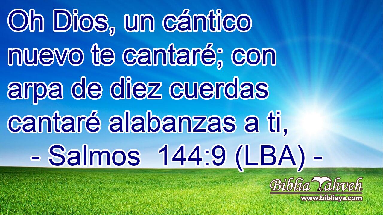 Oh Dios, un cántico nuevo te cantaré; con arpa de diez cuerdas cantaré alabanzas a ti,