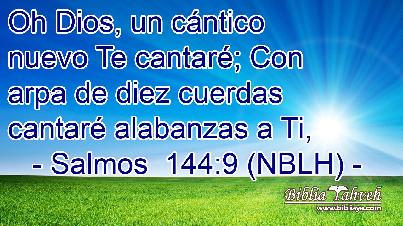 Oh Dios, un cántico nuevo Te cantaré; Con arpa de diez cuerdas cantaré alabanzas a Ti, 