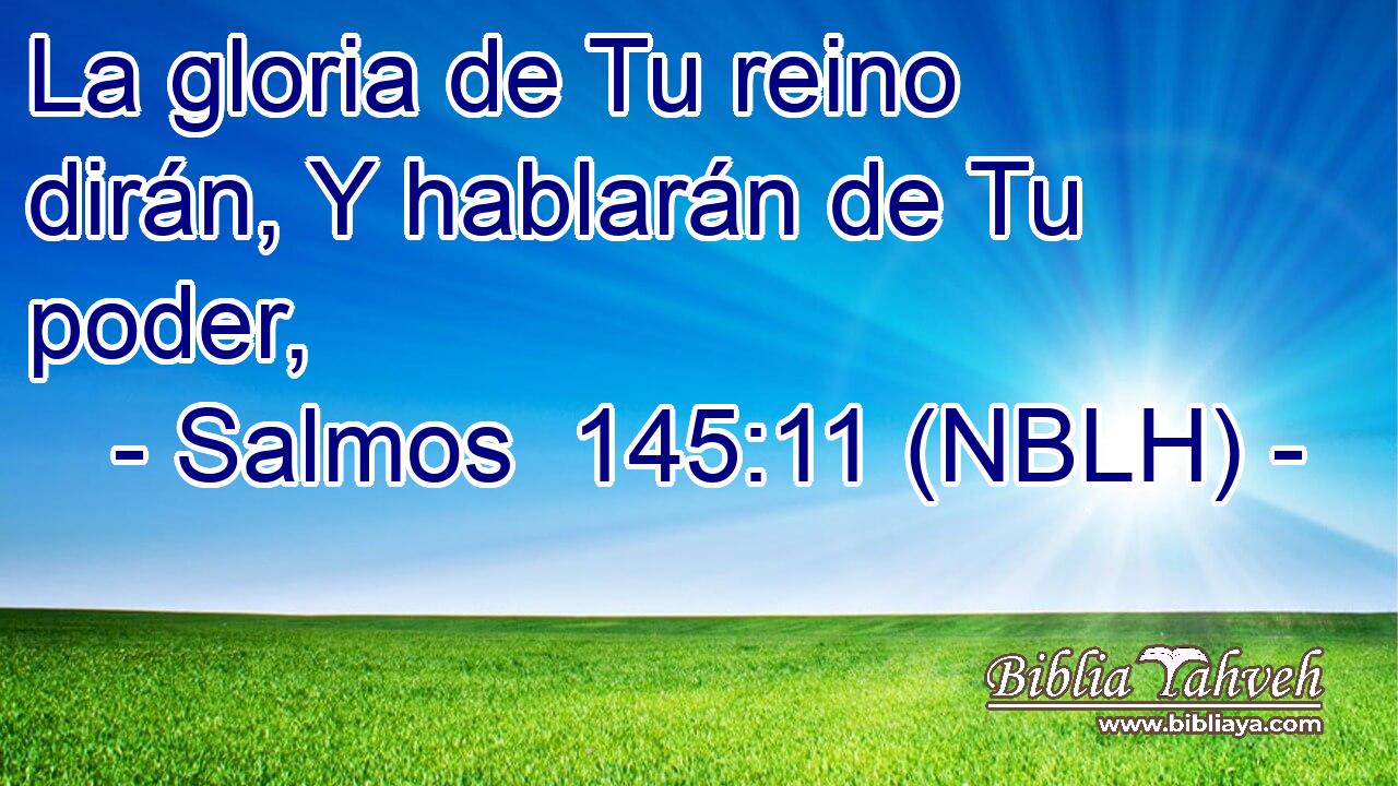  La gloria de Tu reino dirán, Y hablarán de Tu poder, 