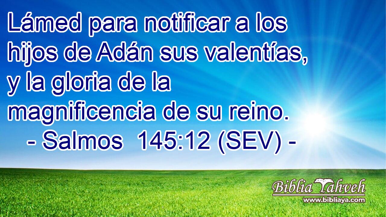 Lámed para notificar a los hijos de Adán sus valentías, y la gloria de la magnificencia de su reino.