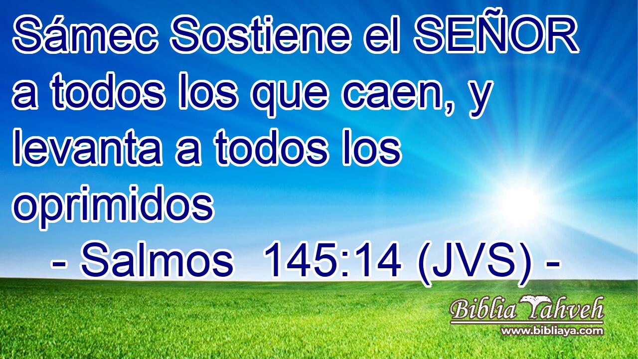 Sámec Sostiene el SEÑOR a todos los que caen, y levanta a todos los oprimidos
