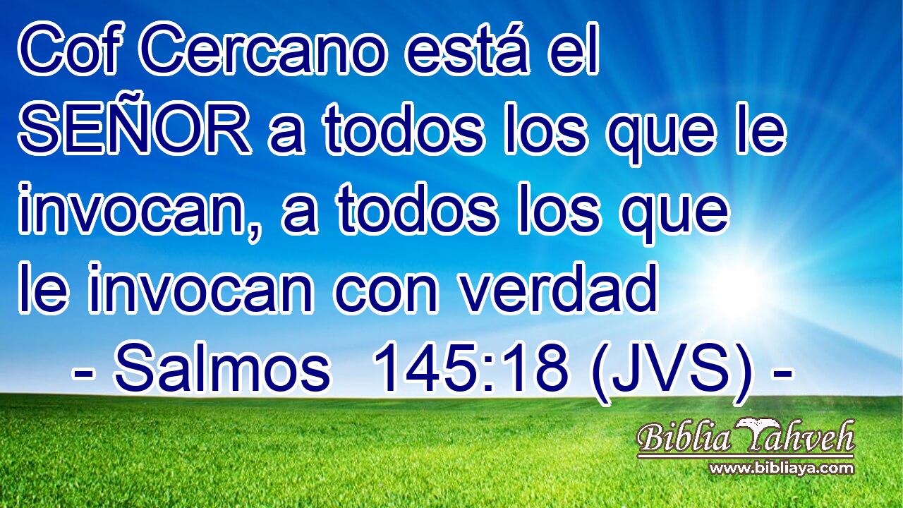 Cof Cercano está el SEÑOR a todos los que le invocan, a todos los que le invocan con verdad