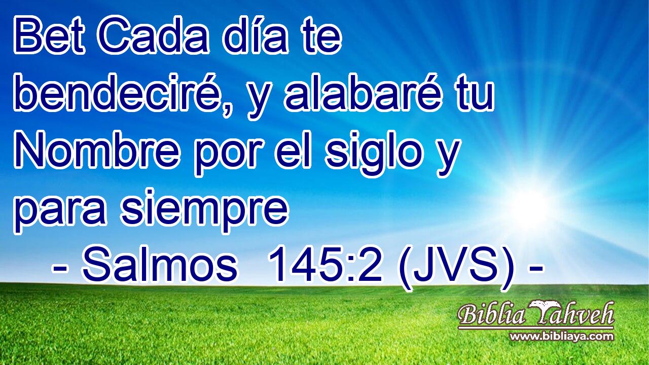 Bet Cada día te bendeciré, y alabaré tu Nombre por el siglo y para siempre