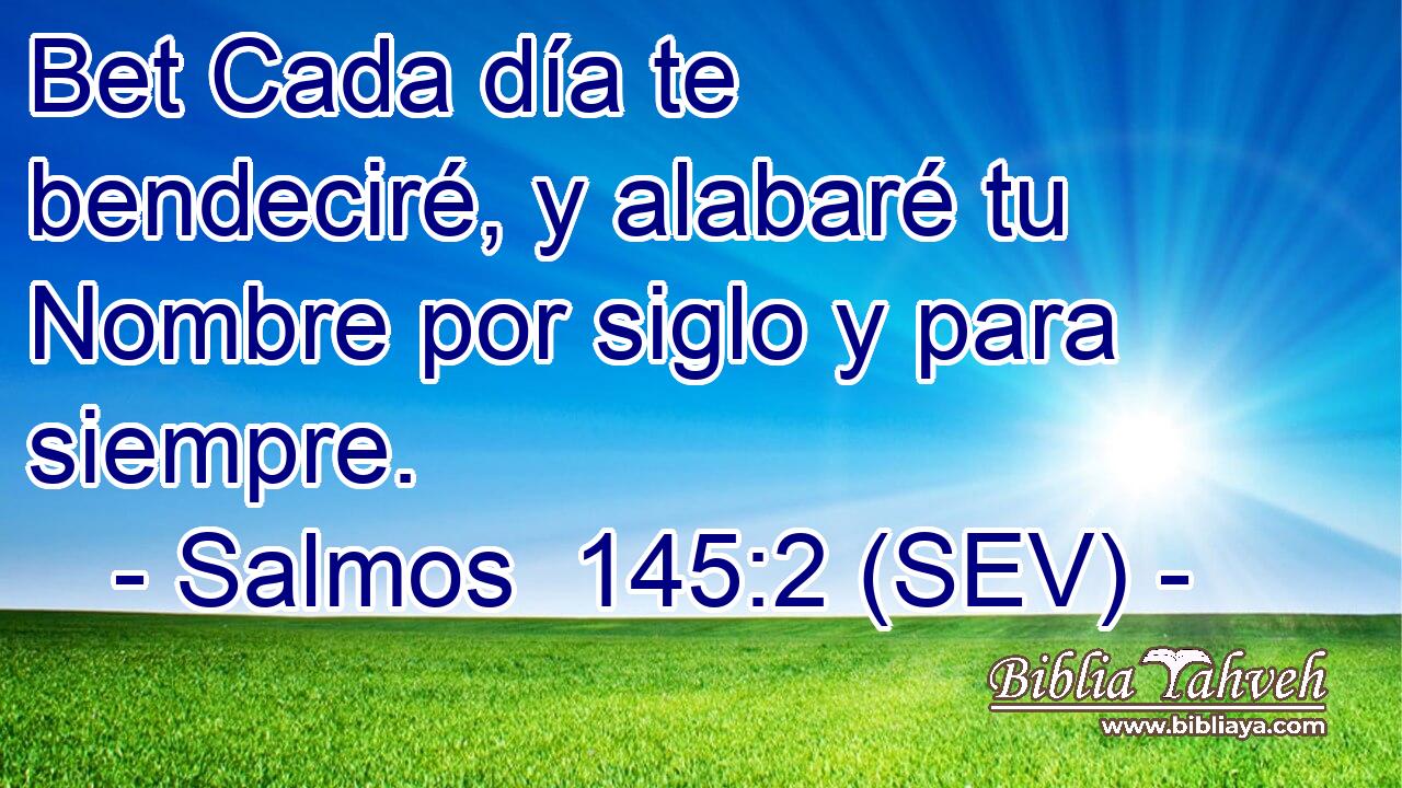 Bet Cada día te bendeciré, y alabaré tu Nombre por siglo y para siempre.
