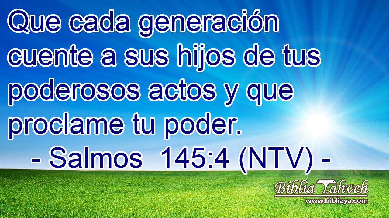 Que cada generación cuente a sus hijos de tus poderosos actos y que proclame tu poder.