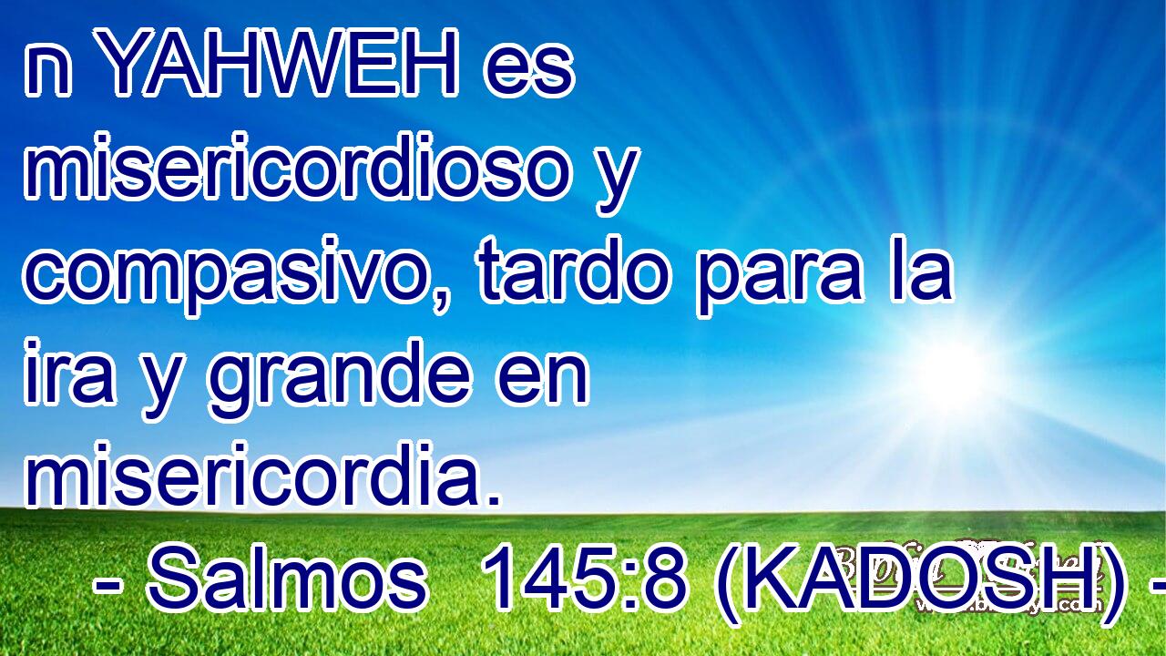  ח YAHWEH es misericordioso y compasivo, tardo para la ira y grande en misericordia. 