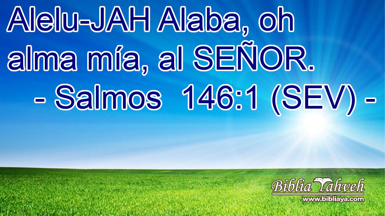 Alelu-JAH Alaba, oh alma mía, al SEÑOR.