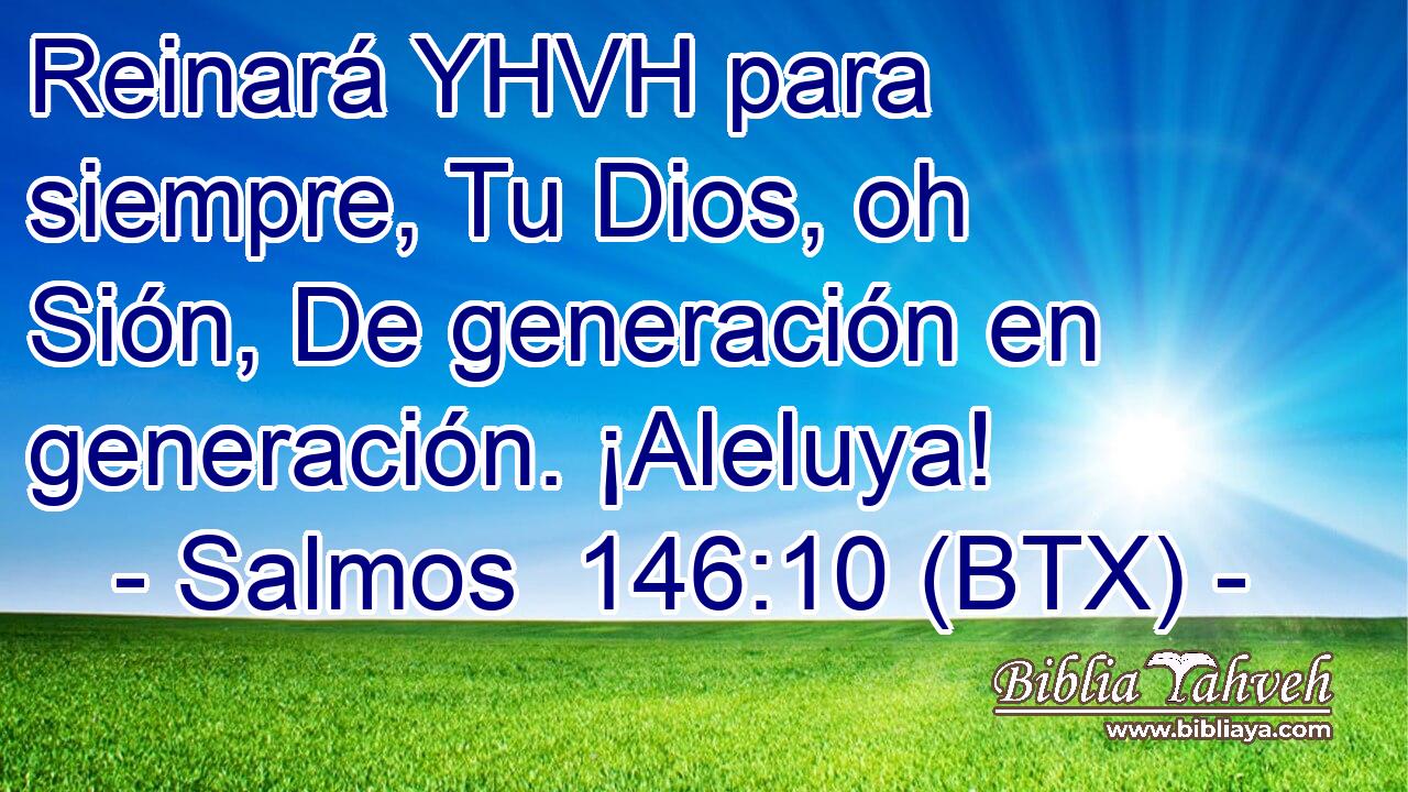 Reinará YHVH para siempre, Tu Dios, oh Sión, De generación en generación. ¡Aleluya!