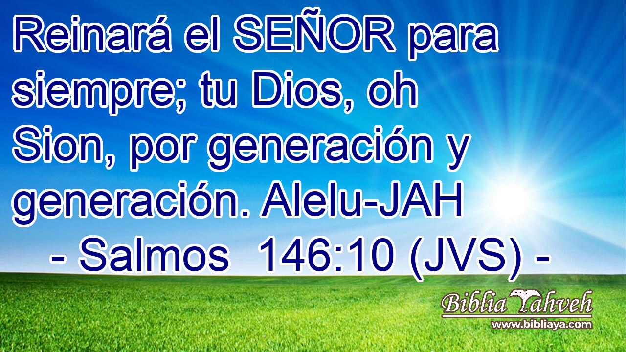 Reinará el SEÑOR para siempre; tu Dios, oh Sion, por generación y generación. Alelu-JAH