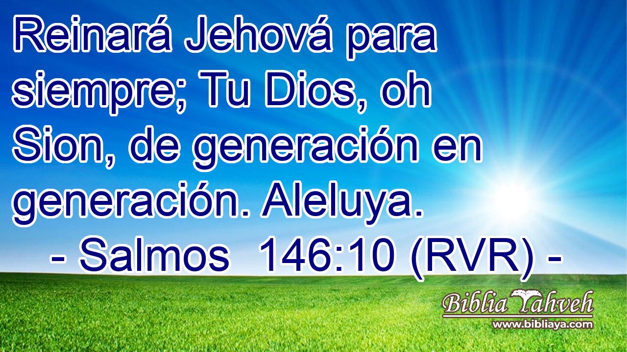 Reinará Jehová para siempre; Tu Dios, oh Sion, de generación en generación. Aleluya.