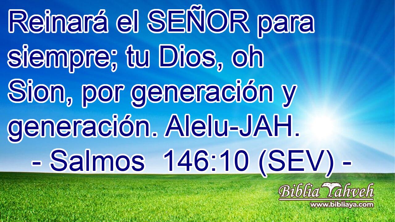Reinará el SEÑOR para siempre; tu Dios, oh Sion, por generación y generación. Alelu-JAH.