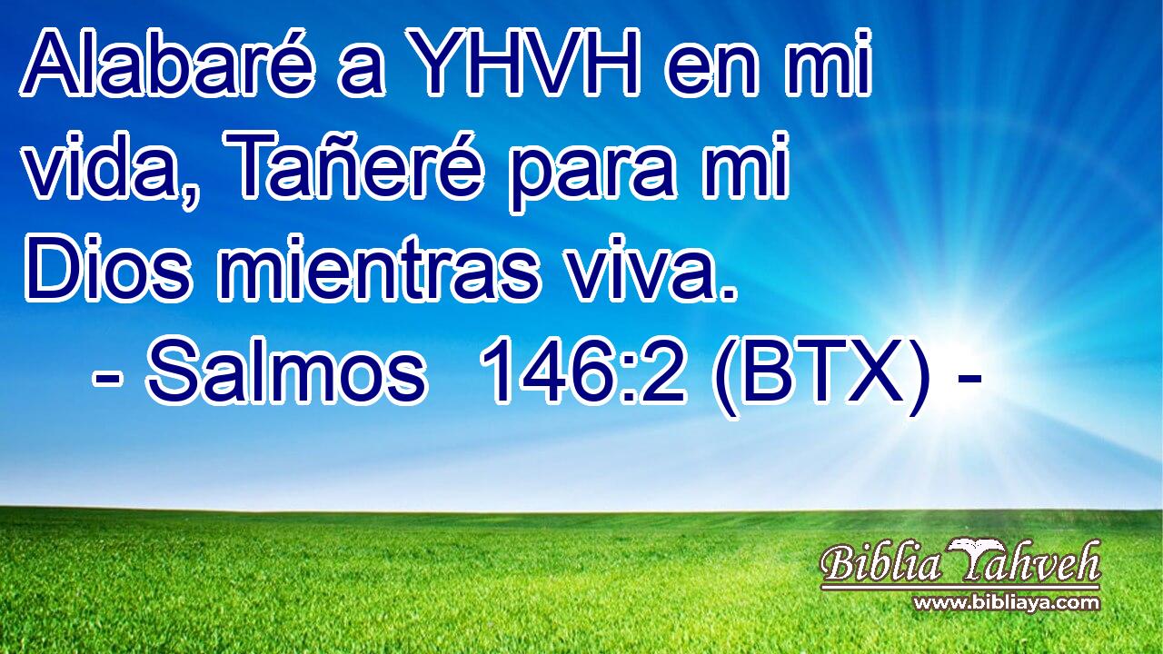 Alabaré a YHVH en mi vida, Tañeré para mi Dios mientras viva.