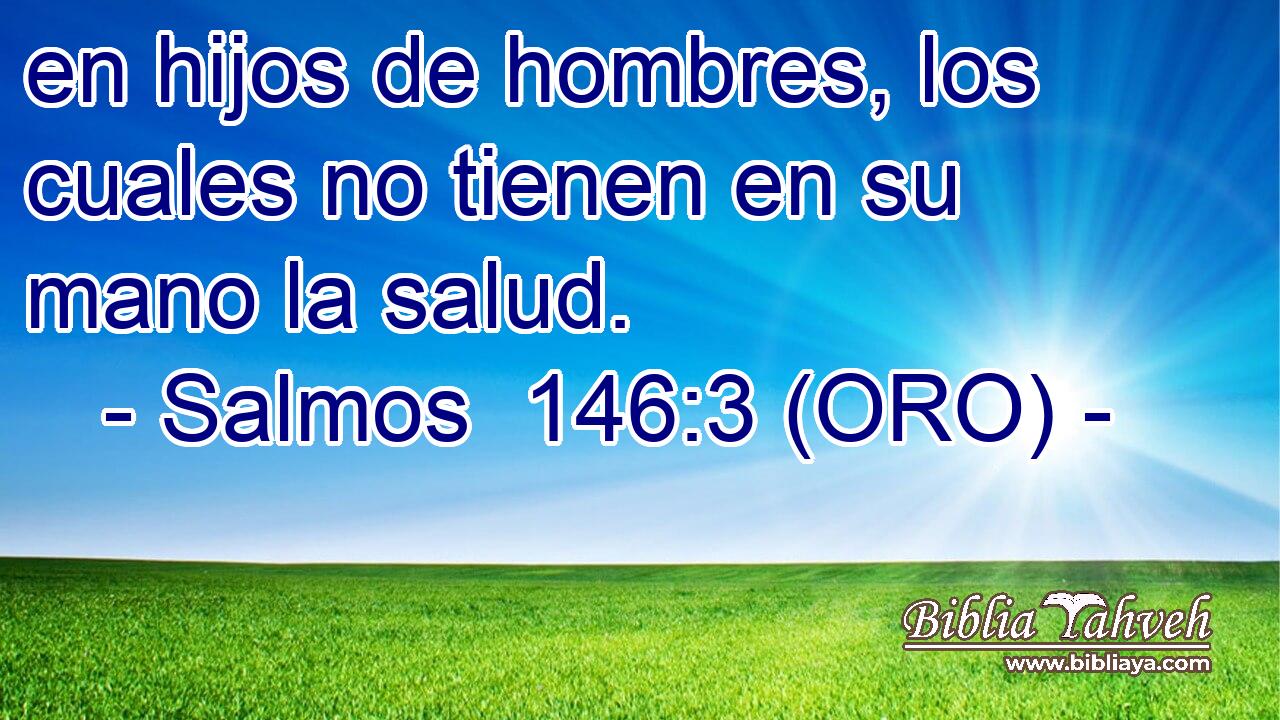  en hijos de hombres, los cuales no tienen en su mano la salud. 