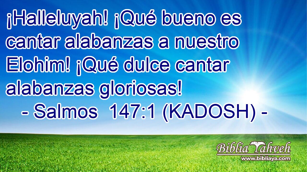  ¡Halleluyah! ¡Qué bueno es cantar alabanzas a nuestro Elohim! ¡Qué dulce cantar alabanzas gloriosas! 