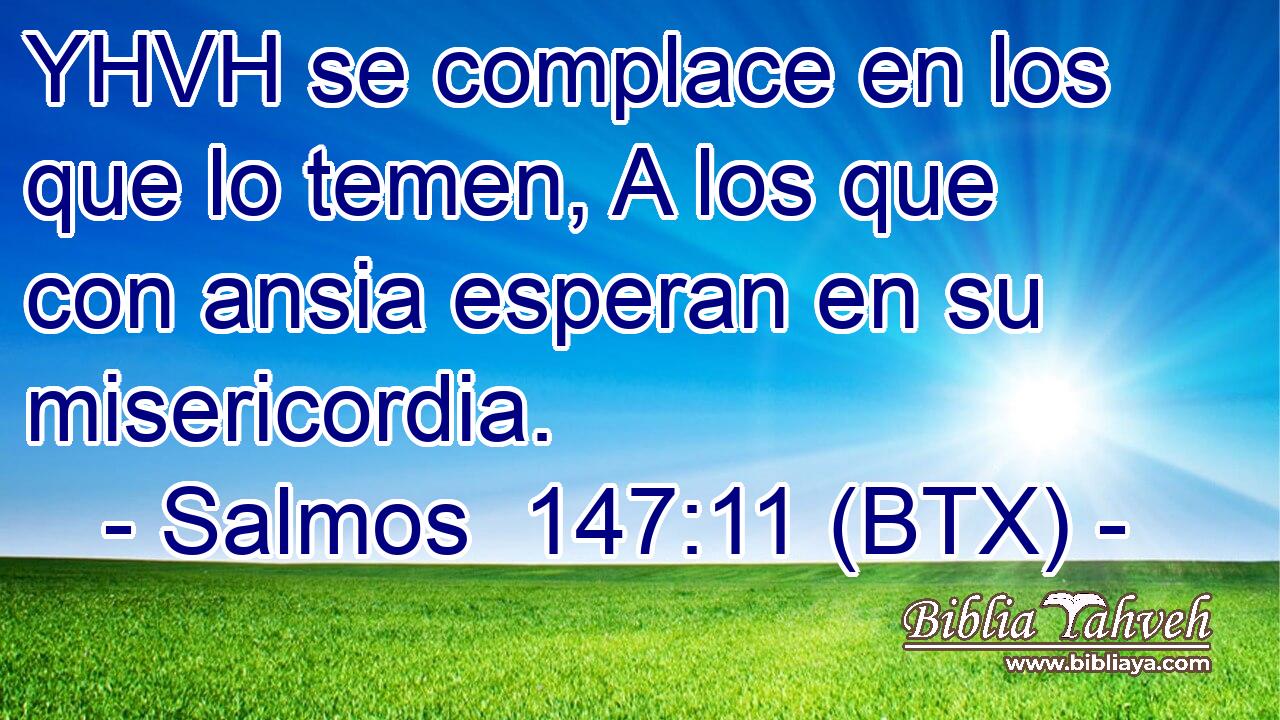 YHVH se complace en los que lo temen, A los que con ansia esperan en su misericordia.