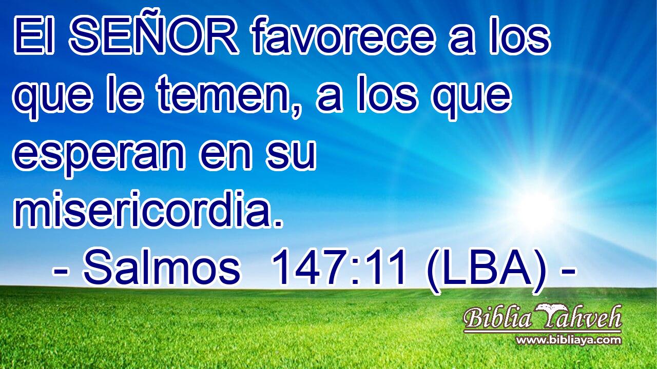 El SEÑOR favorece a los que le temen, a los que esperan en su misericordia.